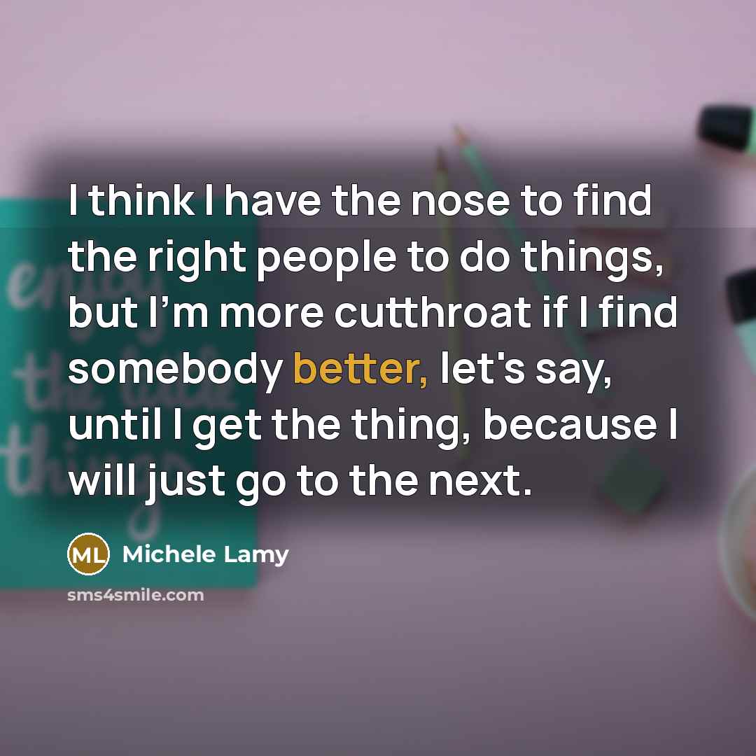 “I think I have the nose to find the right…” quote by Michele Lamy