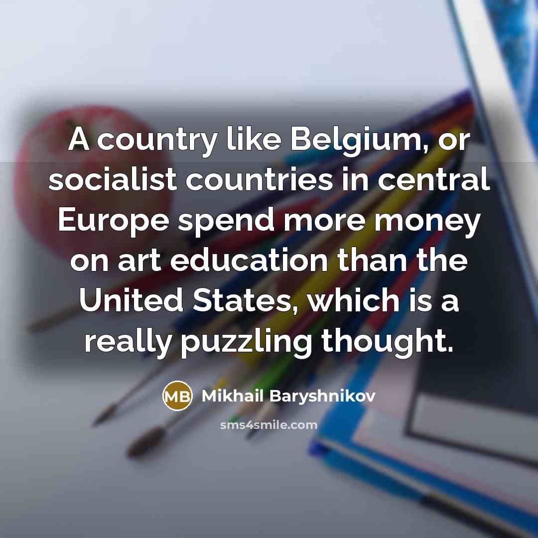 “A country like Belgium, or socialist countries in central Europe…” quote by Mikhail Baryshnikov