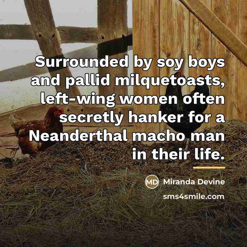 “Surrounded by soy boys and pallid milquetoasts, left-wing women often…” quote by Miranda Devine
