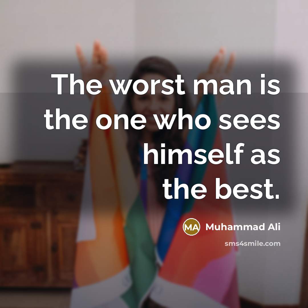 “The worst man is the one who sees himself as…” quote by Muhammad Ali