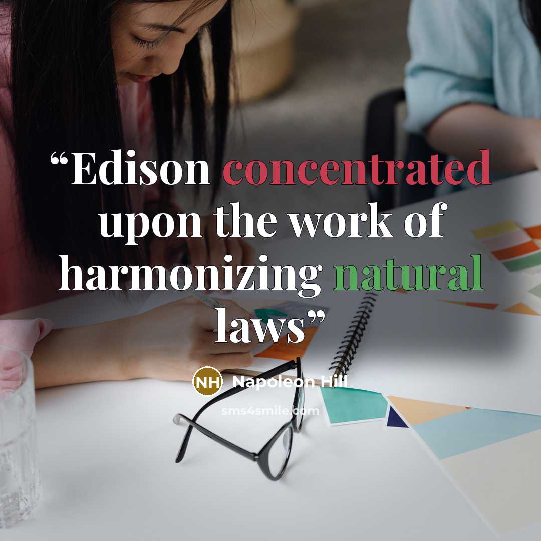 “Edison concentrated upon the work of harmonizing natural laws” quote by Napoleon Hill