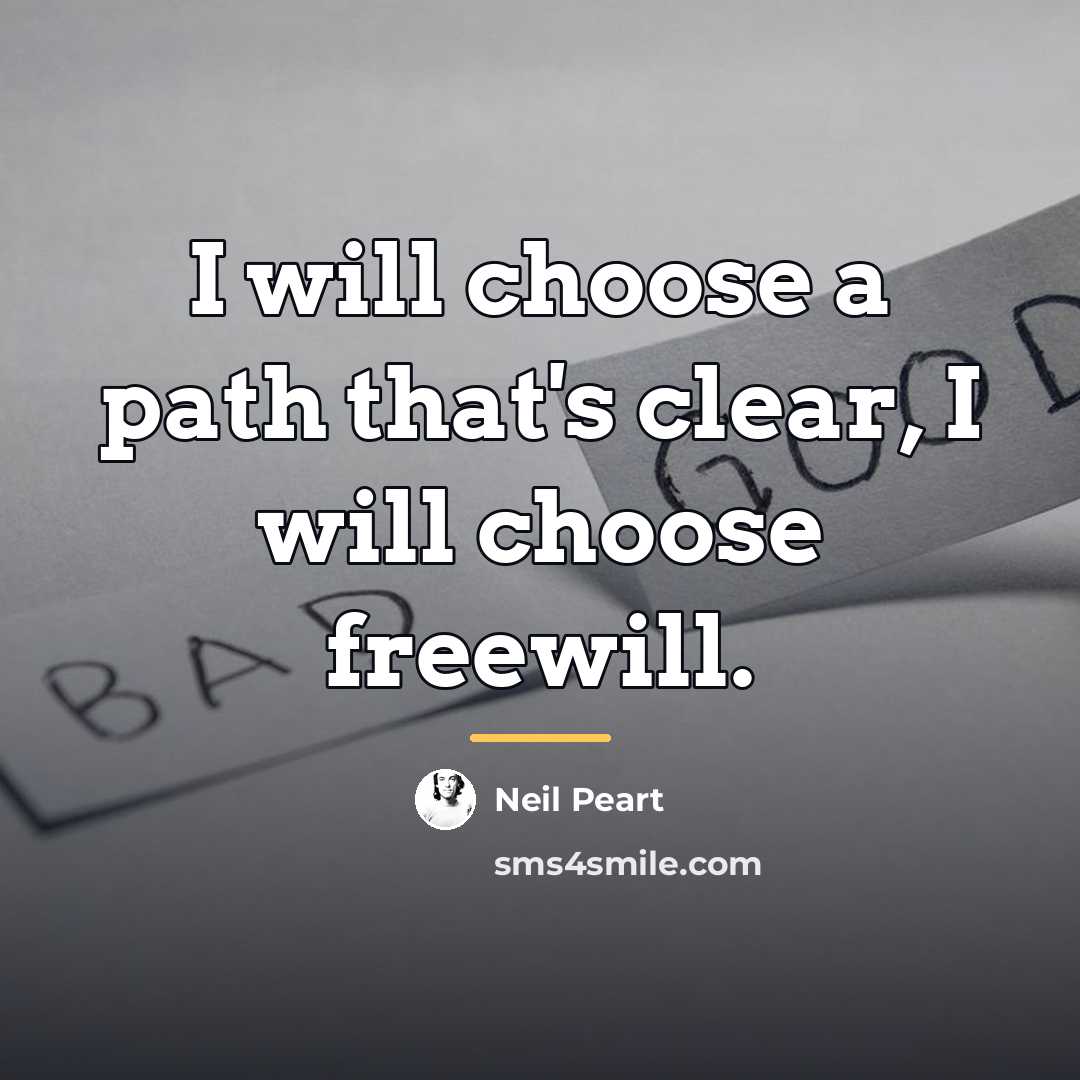 “I will choose a path that's clear, I will choose…” quote by Neil Peart