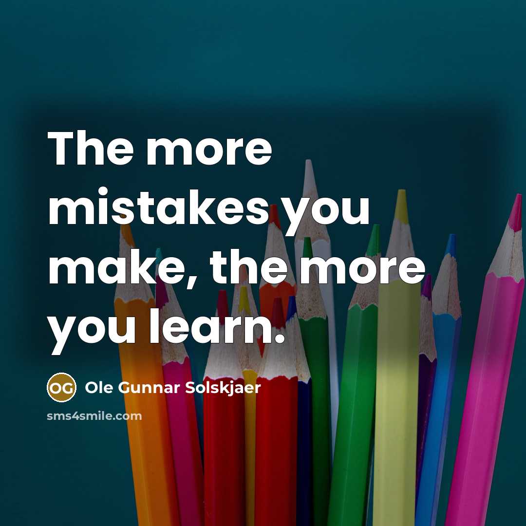 “The more mistakes you make, the more you learn.…” quote by Ole Gunnar Solskjaer
