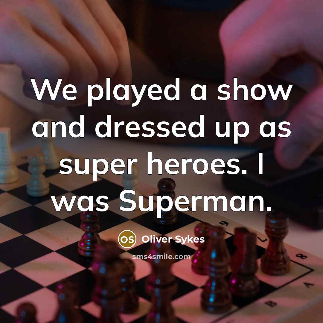 “We played a show and dressed up as super heroes.…” quote by Oliver Sykes