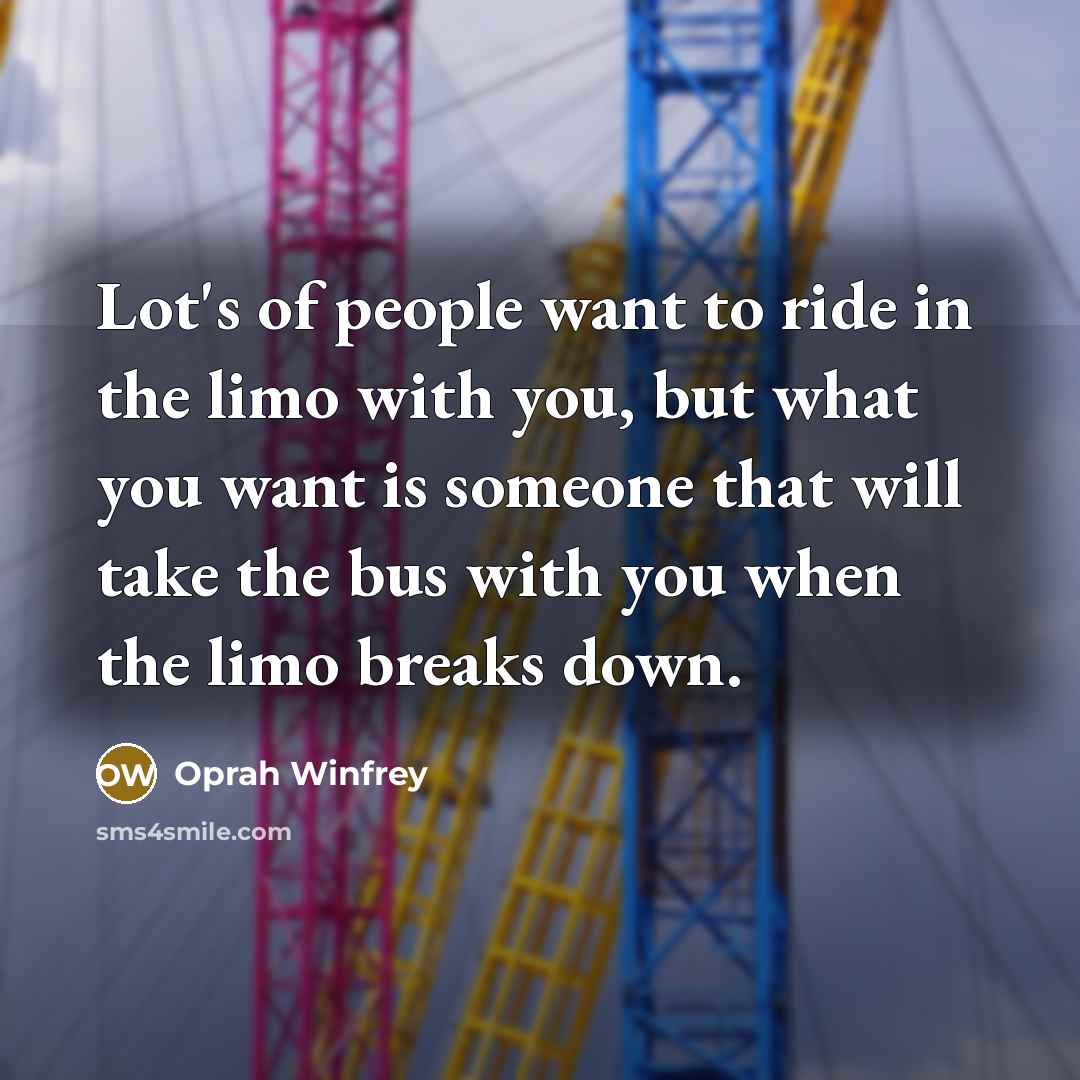 “Lot's of people want to ride in the limo with…” quote by Oprah Winfrey