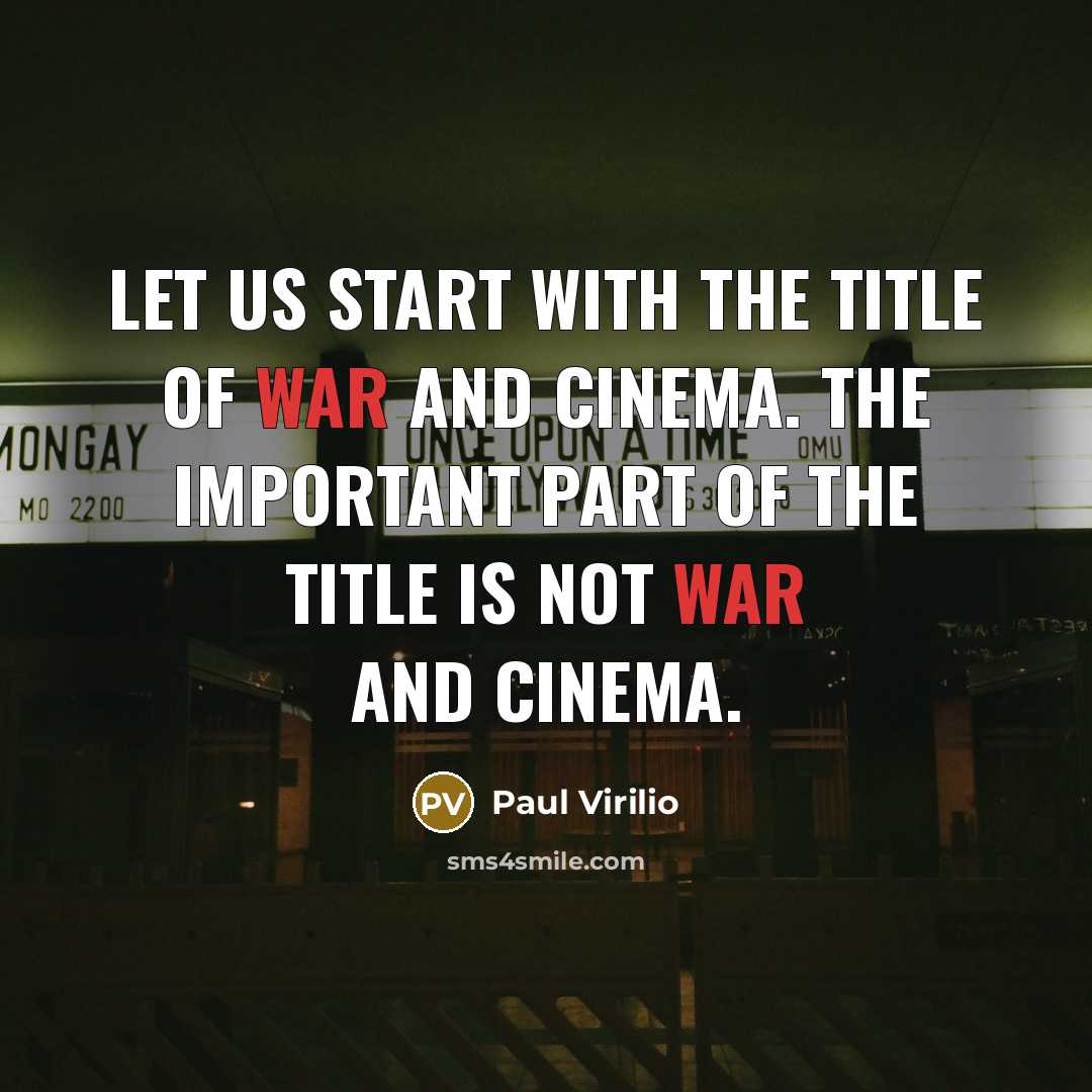 “Let us start with the title of War and Cinema.…” quote by Paul Virilio