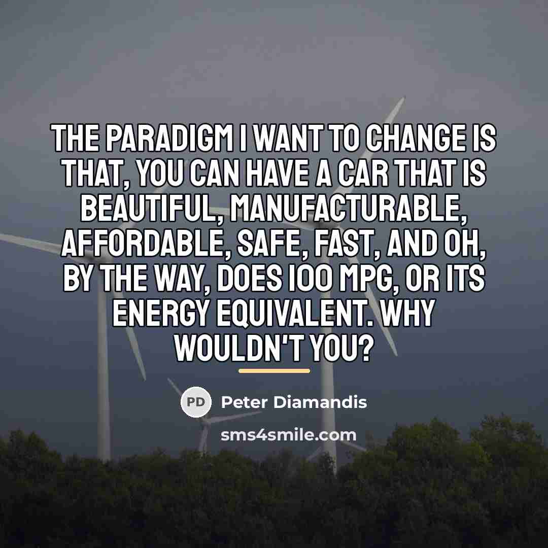 “The paradigm I want to change is that, you can…” quote by Peter Diamandis
