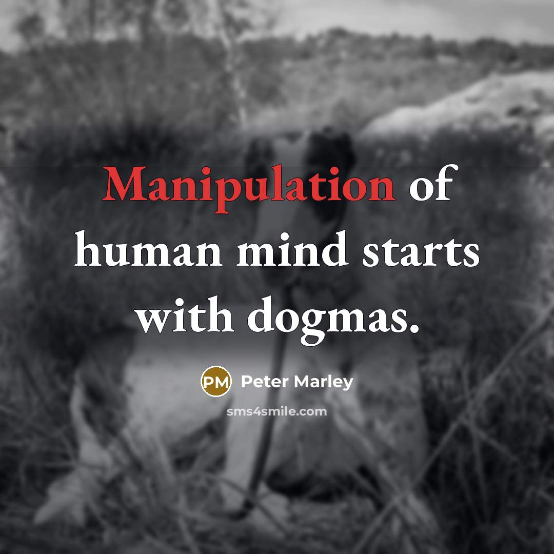 “Manipulation of human mind starts with dogmas.…” quote by Peter Marley