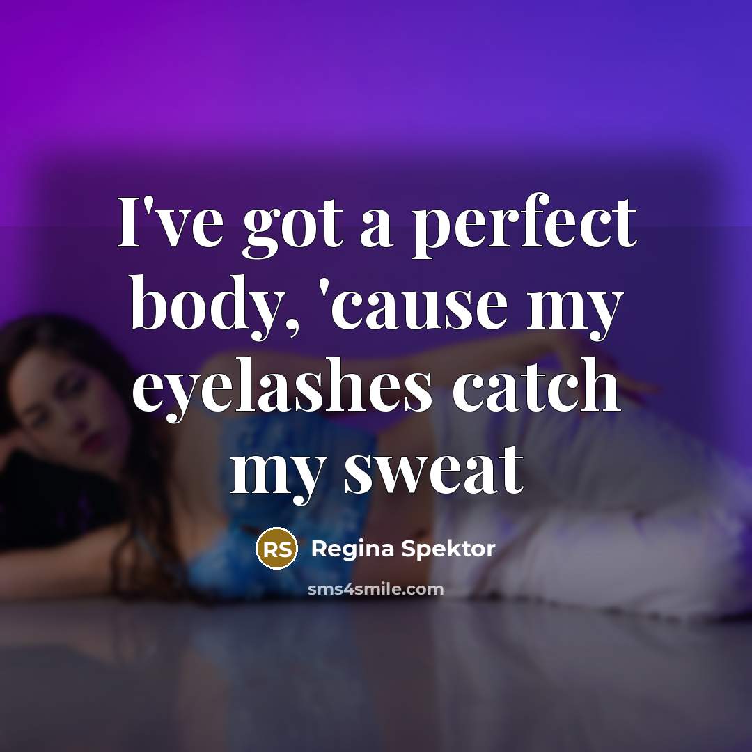 “I've got a perfect body, 'cause my eyelashes catch my…” quote by Regina Spektor
