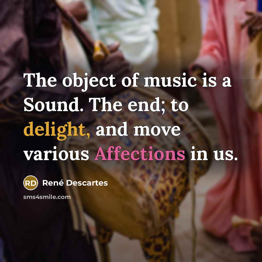 “The object of music is a Sound. The end; to…” quote by Rene Descartes