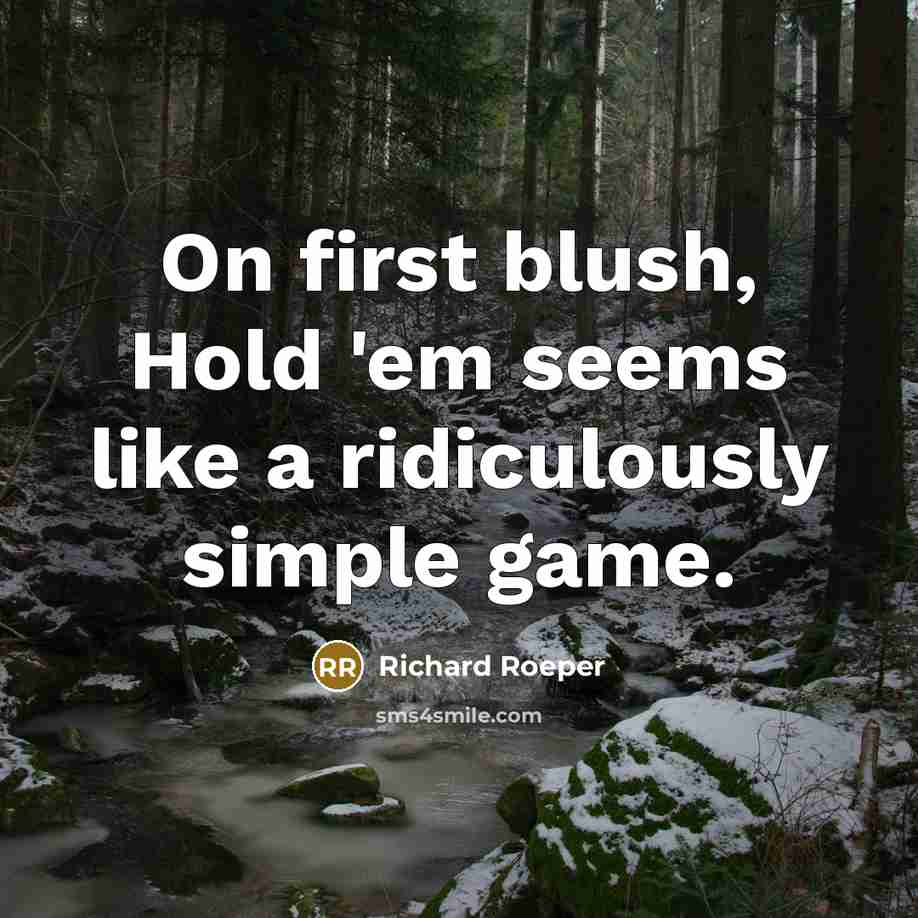 “On first blush, Hold 'em seems like a ridiculously simple game.” quote by Richard Roeper