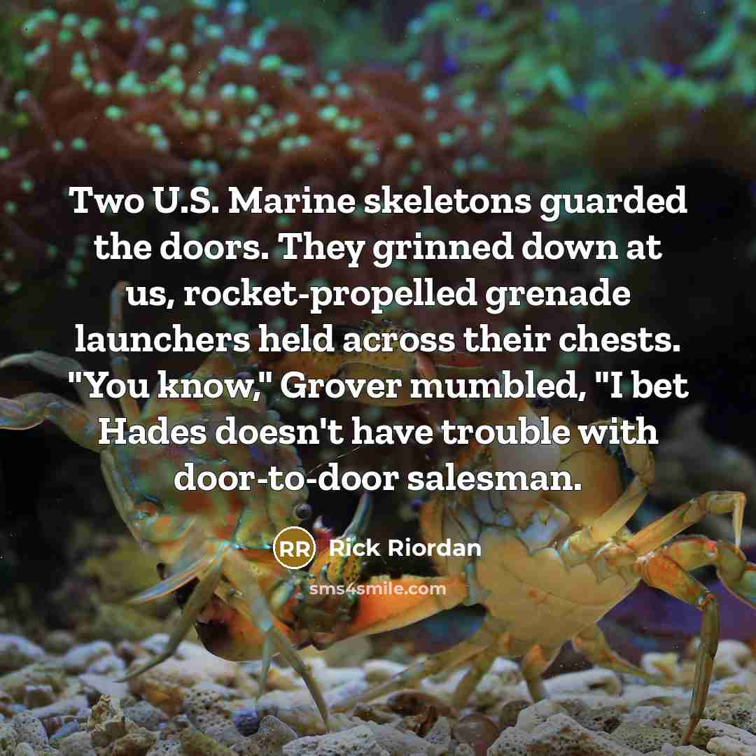 “Two U.S. Marine skeletons guarded the doors. They grinned down…” quote by Rick Riordan