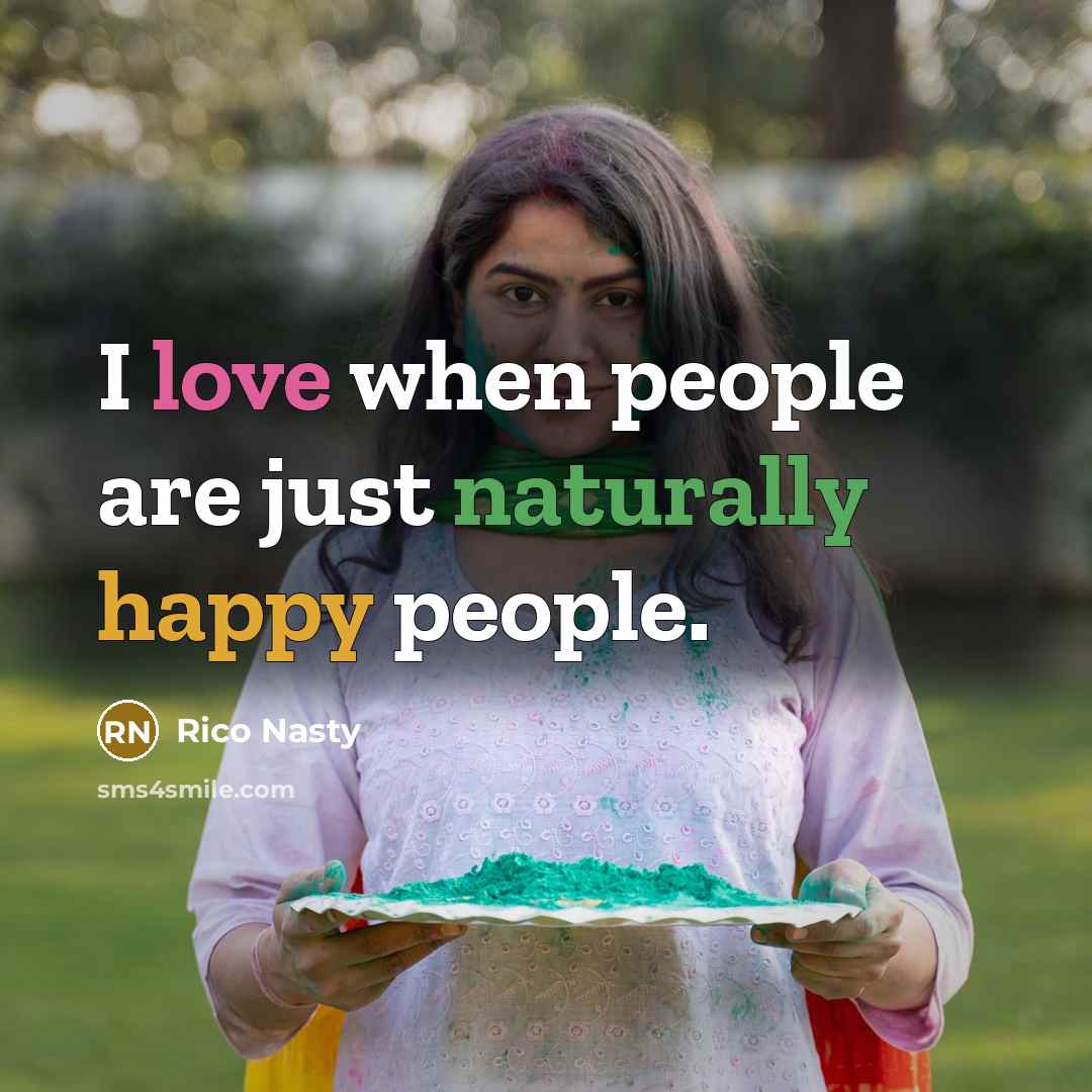 “I love when people are just naturally happy people.…” quote by Rico Nasty
