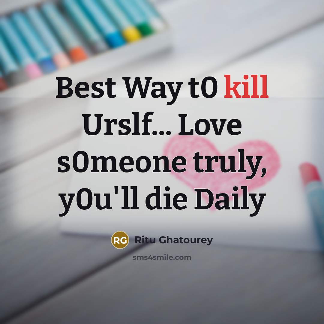 “Best Way t0 kill Urslf... Love s0meone truly, y0u'll die…” quote by Ritu Ghatourey