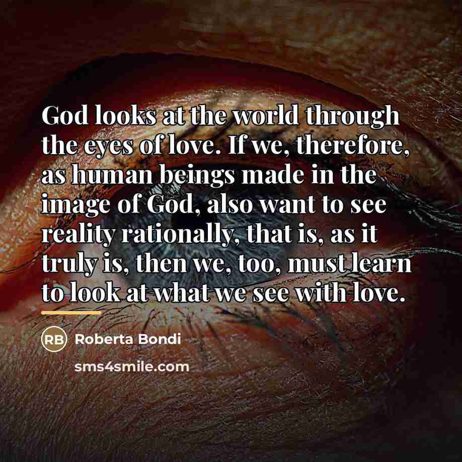“God looks at the world through the eyes of love.…” quote by Roberta Bondi