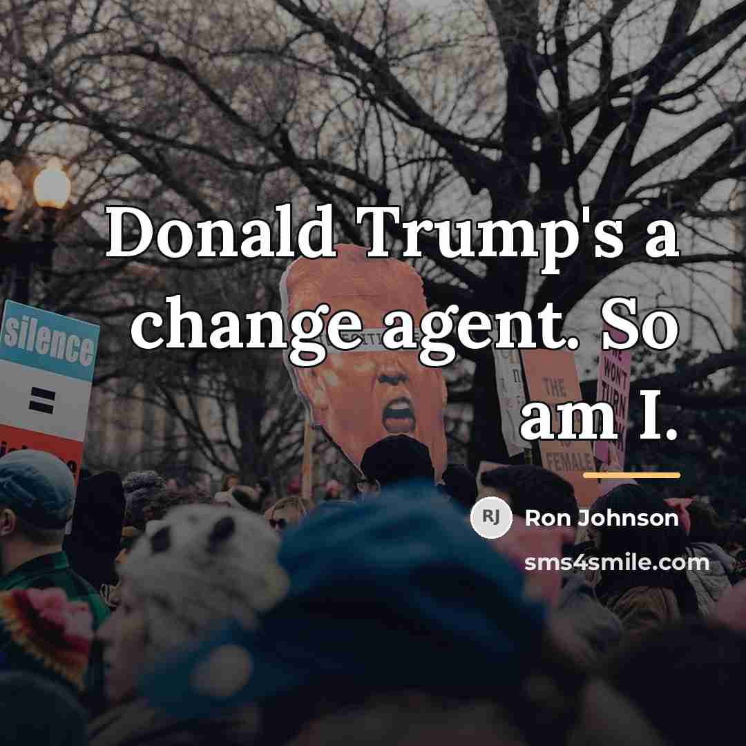 “Donald Trump's a change agent. So am I.…” quote by Ron Johnson