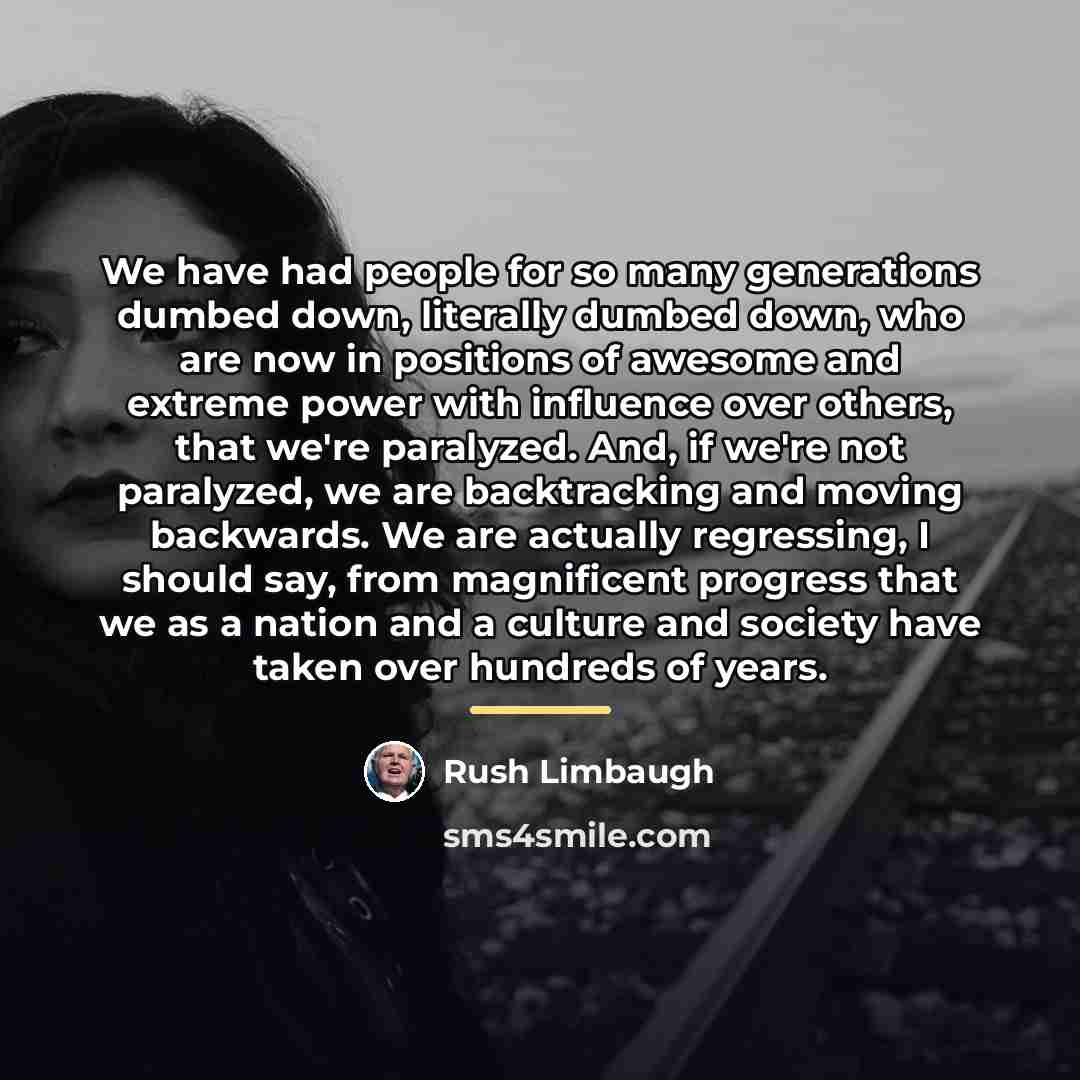 “We have had people for so many generations dumbed down,…” quote by Rush Limbaugh