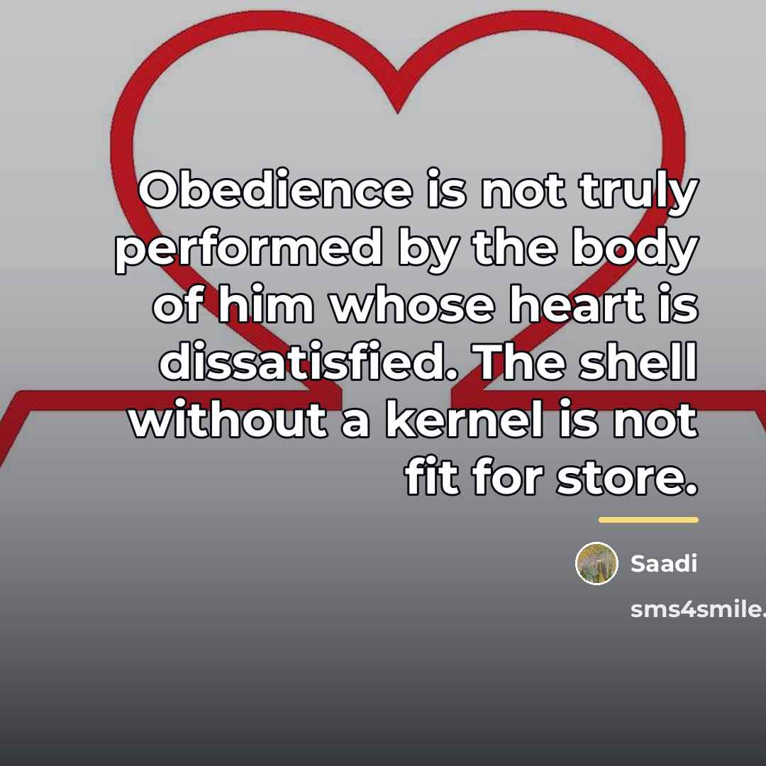 “Obedience is not truly performed by the body of him…” quote by Saadi