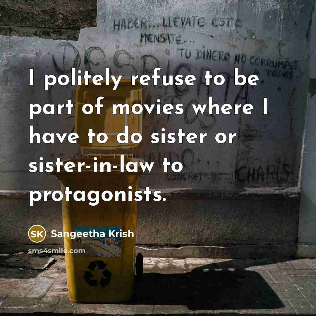 “I politely refuse to be part of movies where I…” quote by Sangeetha Krish