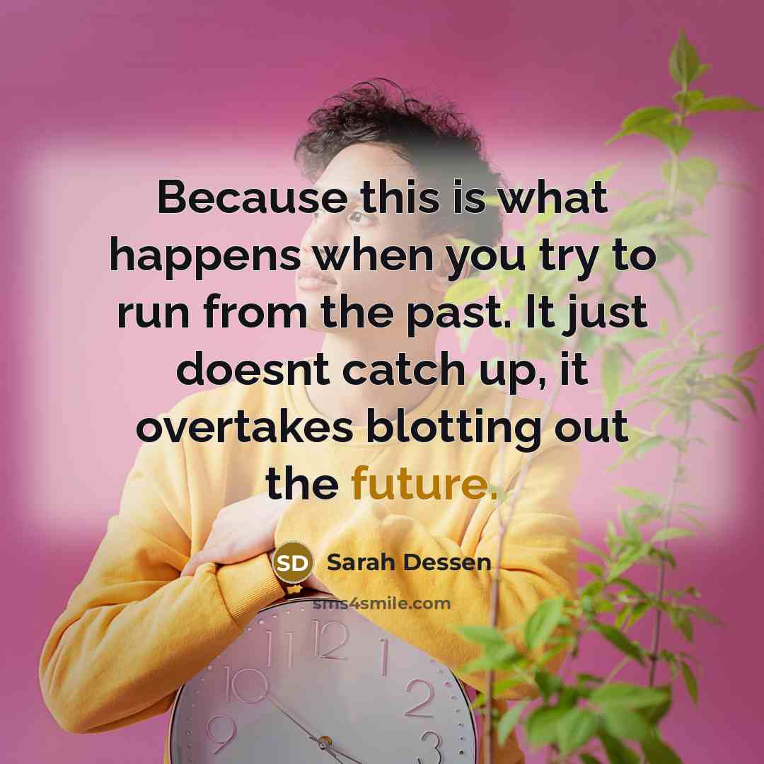 “Because this is what happens when you try to run…” quote by Sarah Dessen