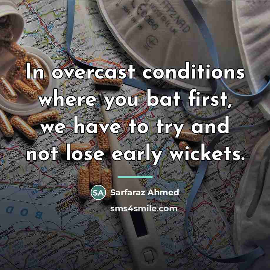 “In overcast conditions where you bat first, we have to…” quote by Sarfaraz Ahmed