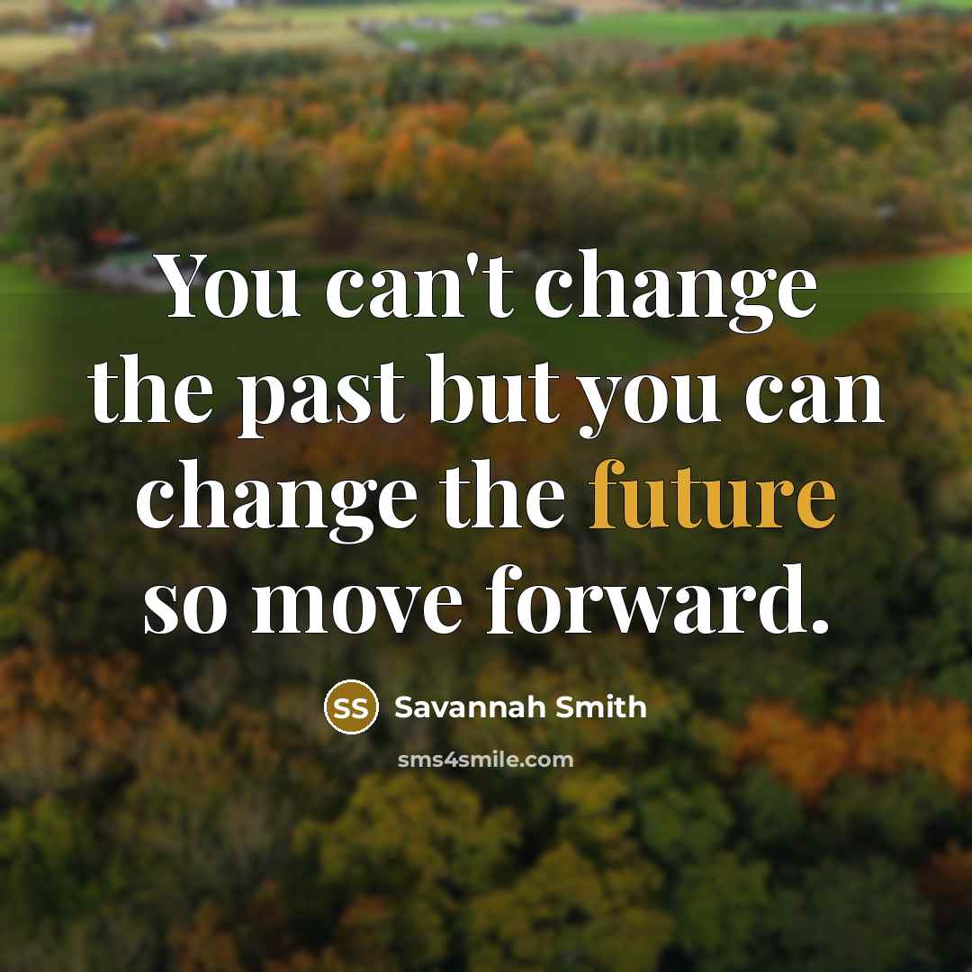 “You can't change the past but you can change the…” quote by Savannah Smith