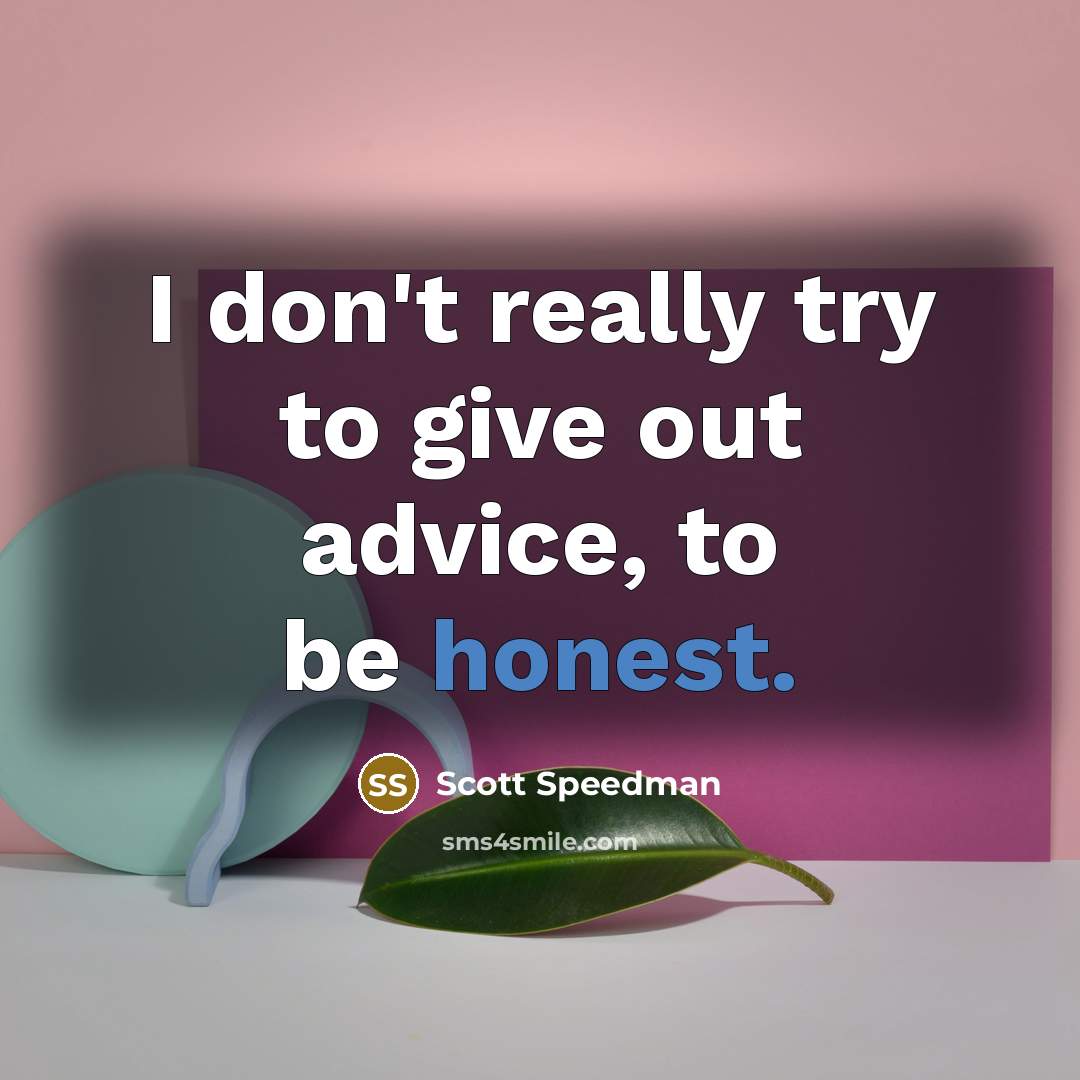 “I don't really try to give out advice, to be…” quote by Scott Speedman