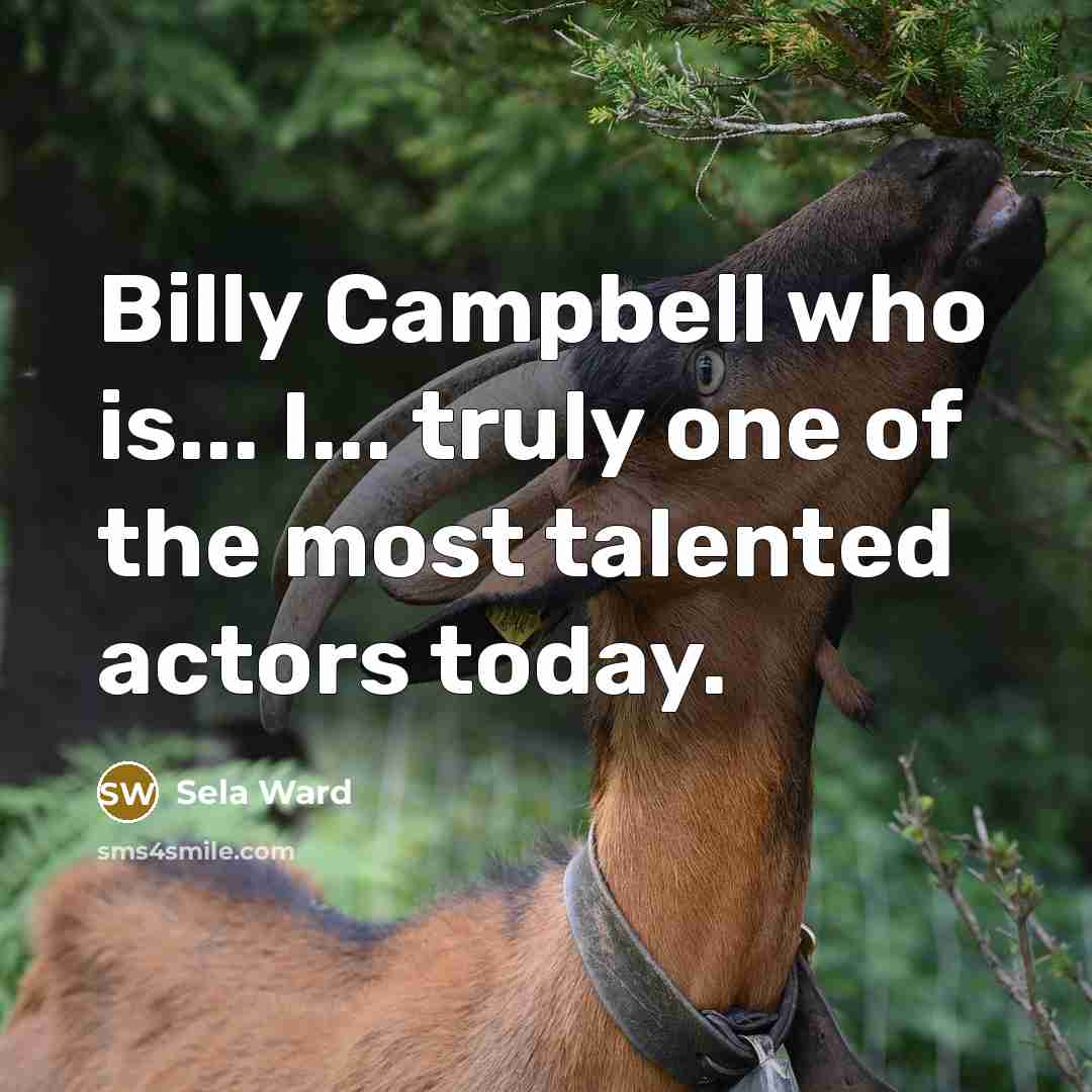 “Billy Campbell who is... I... truly one of the most…” quote by Sela Ward