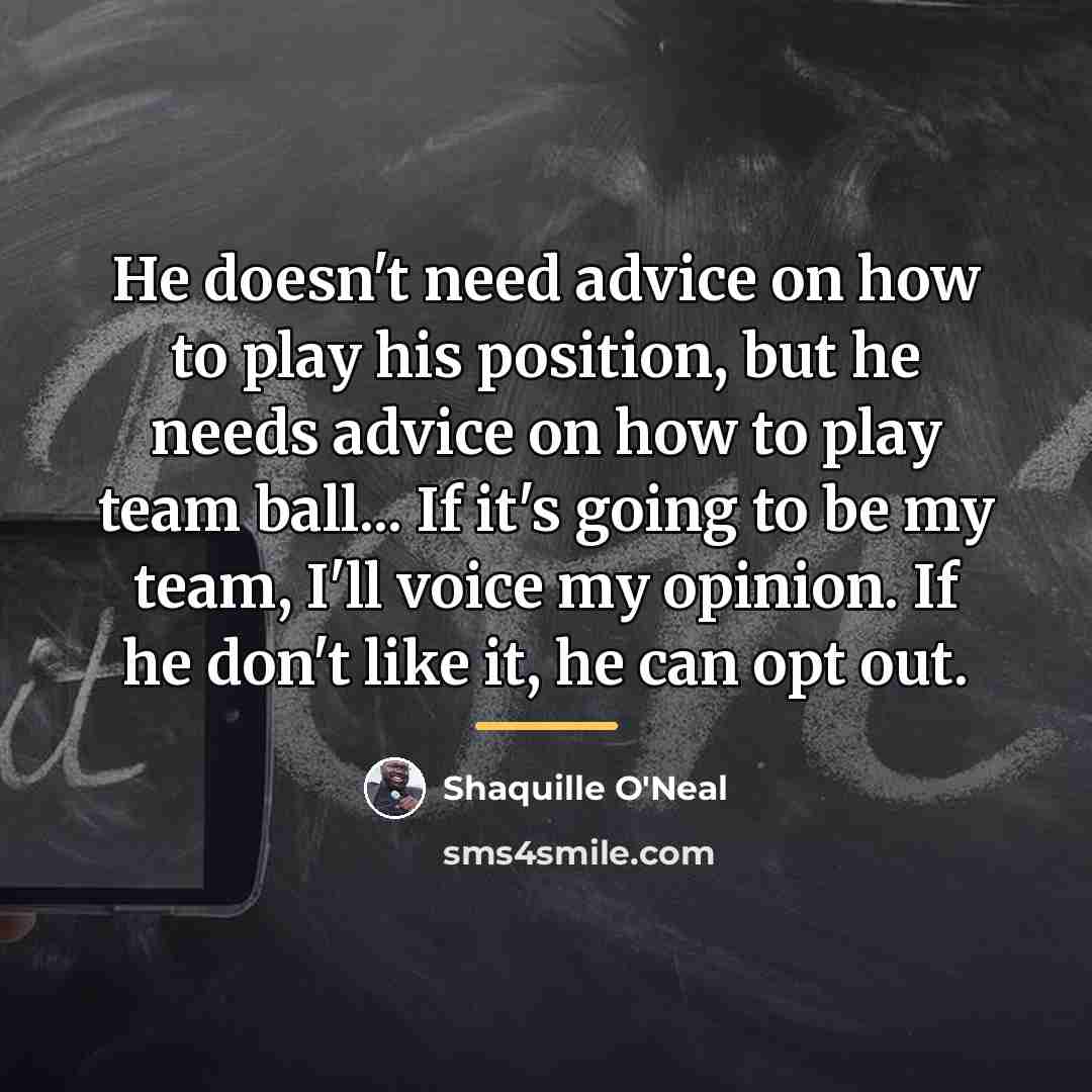 “He doesn't need advice on how to play his position,…” quote by Shaquille O'Neal