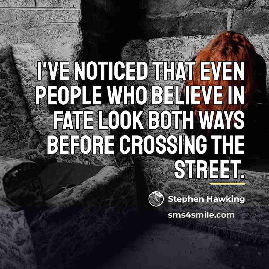 “I've noticed that even people who believe in fate look…” quote by Stephen Hawking