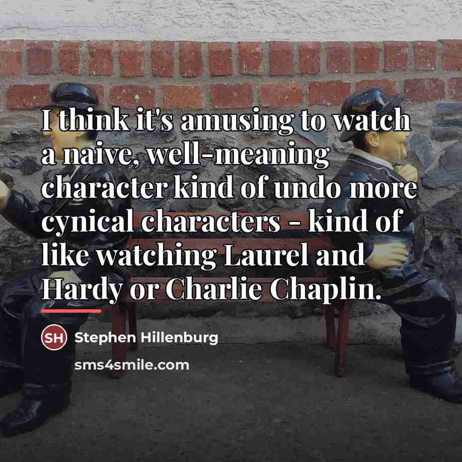 “I think it's amusing to watch a naive, well-meaning character…” quote by Stephen Hillenburg