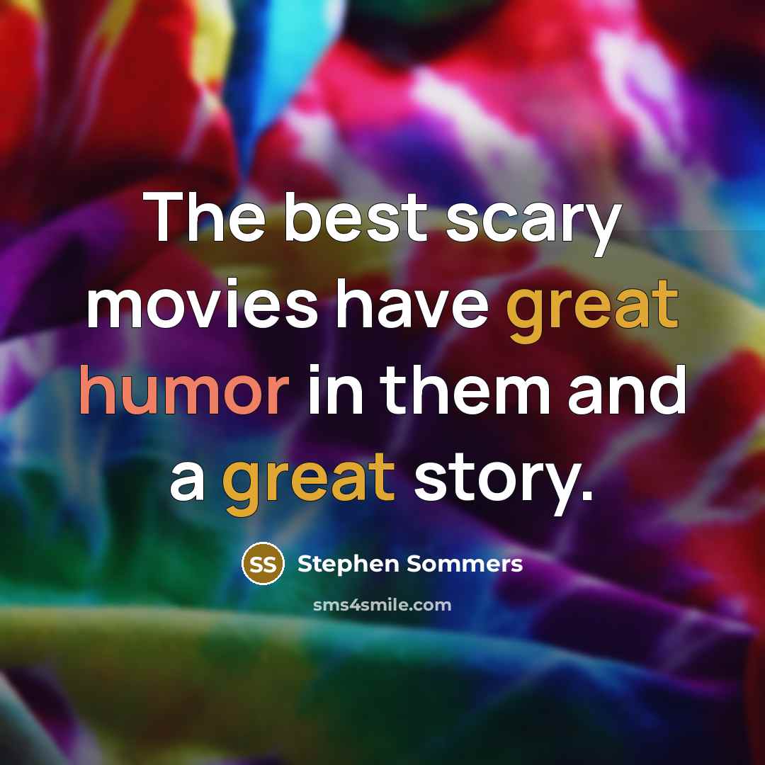 “The best scary movies have great humor in them and a great story.” quote by Stephen Sommers