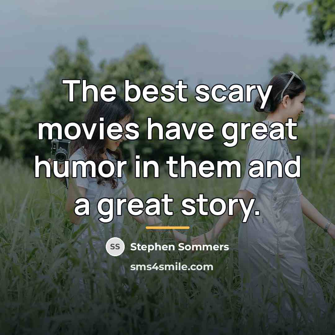 “The best scary movies have great humor in them and…” quote by Stephen Sommers