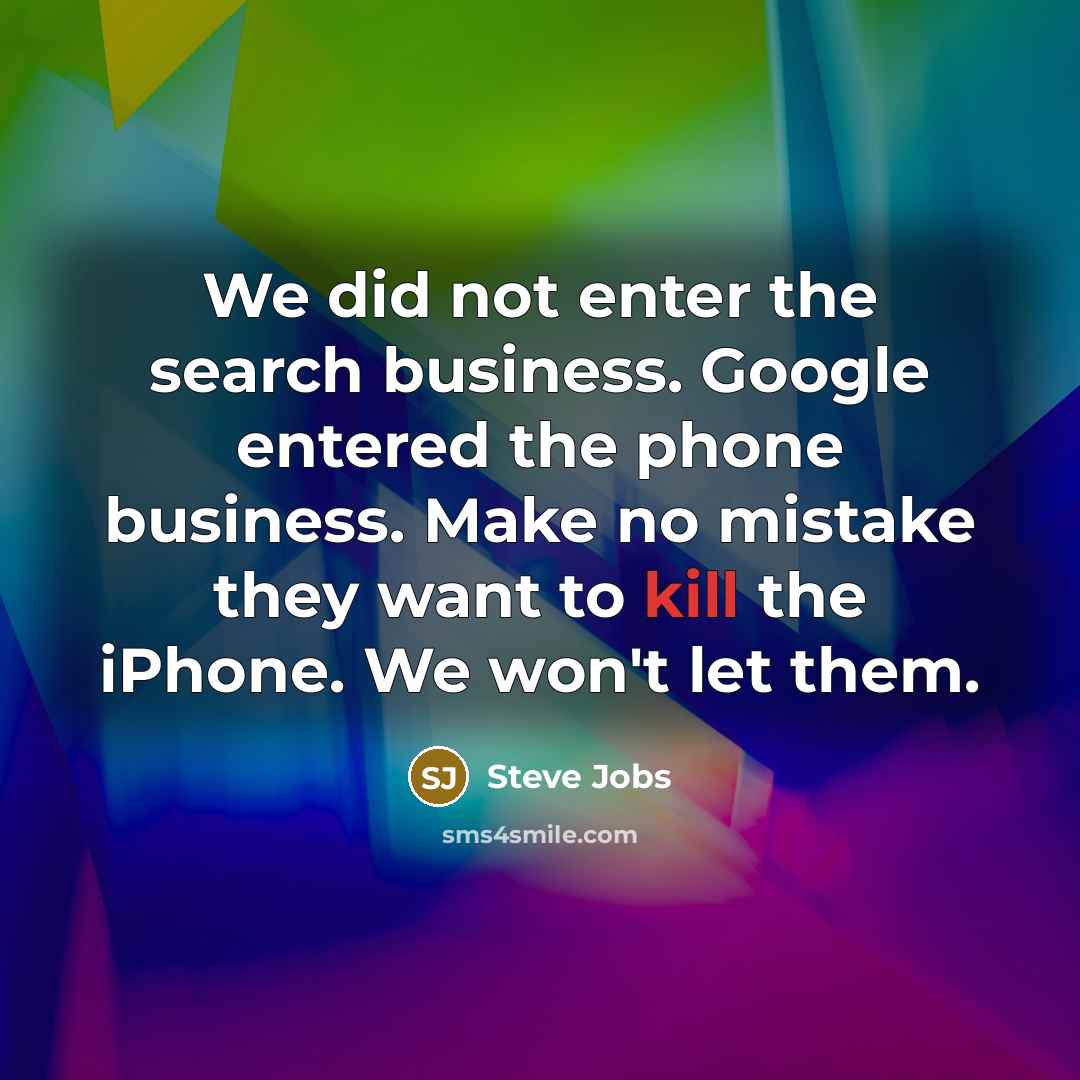 “We did not enter the search business. Google entered the…” quote by Steve Jobs