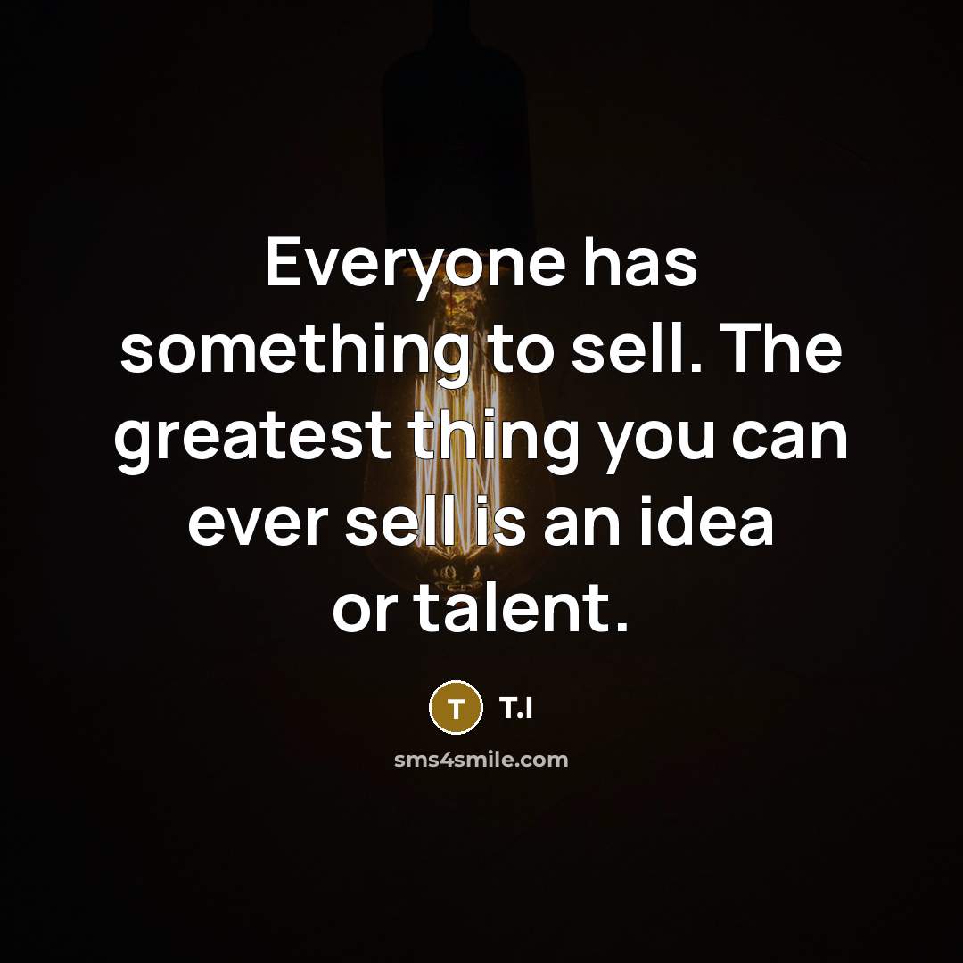 “Everyone has something to sell. The greatest thing you can…” quote by T.I