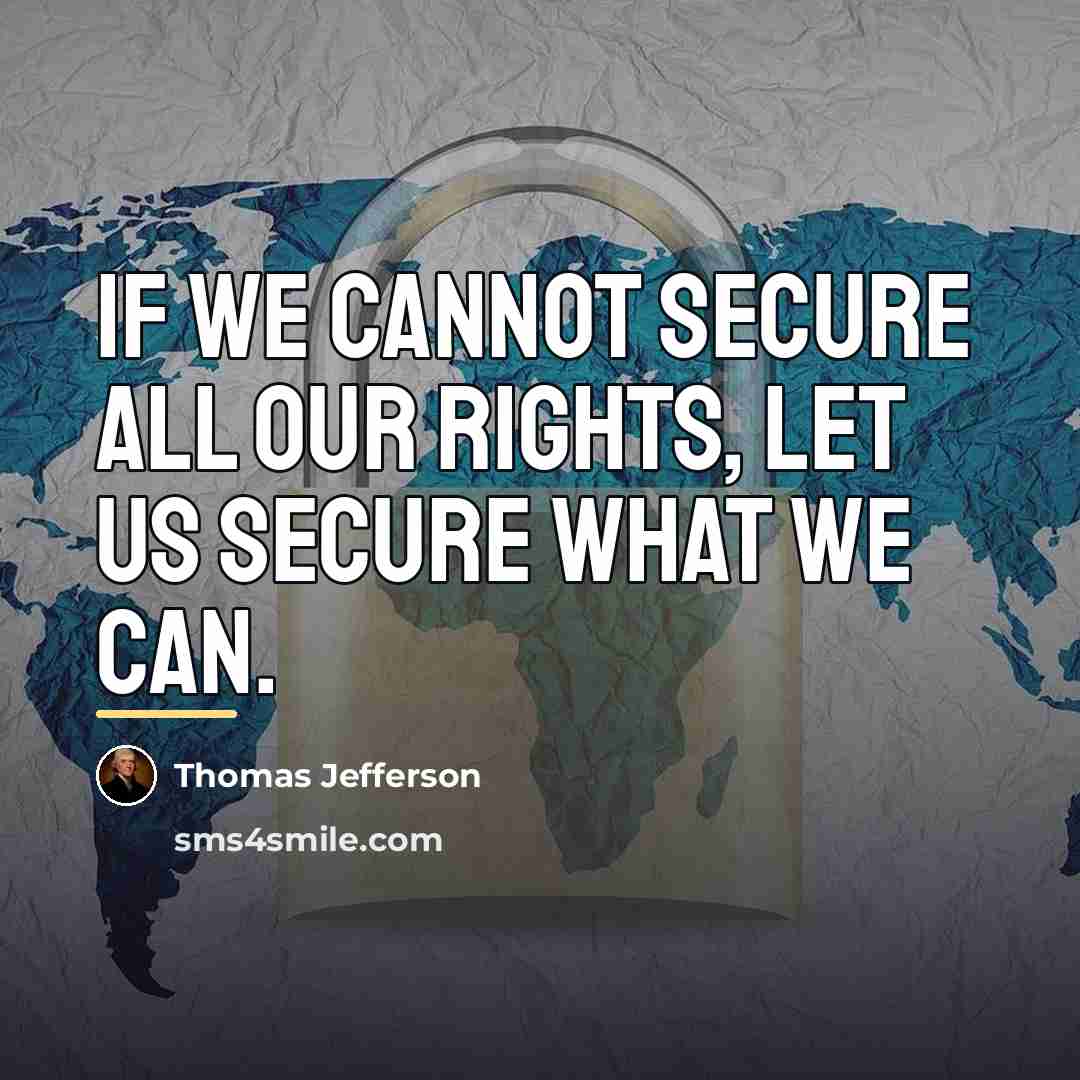 “If we cannot secure all our rights, let us secure…” quote by Thomas Jefferson