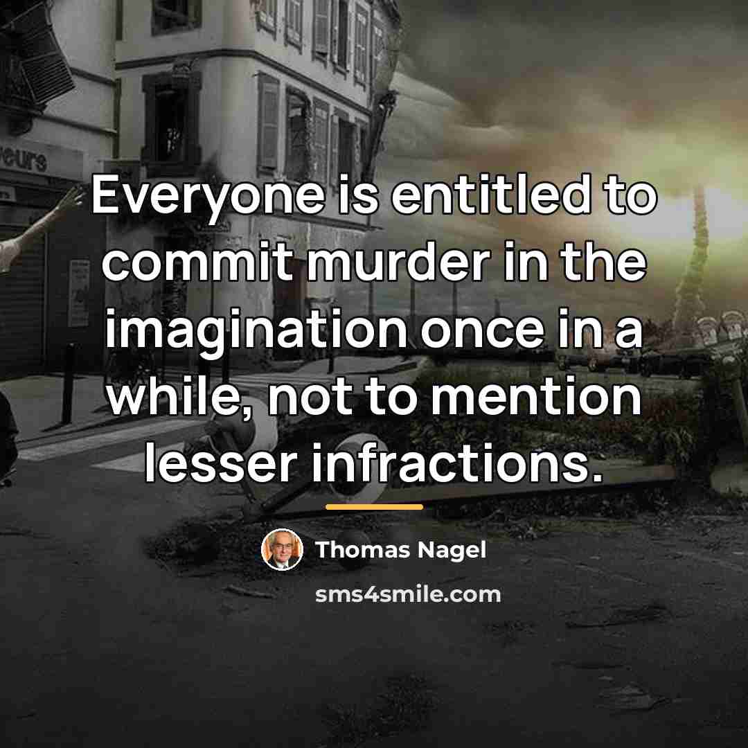 “Everyone is entitled to commit murder in the imagination once…” quote by Thomas Nagel