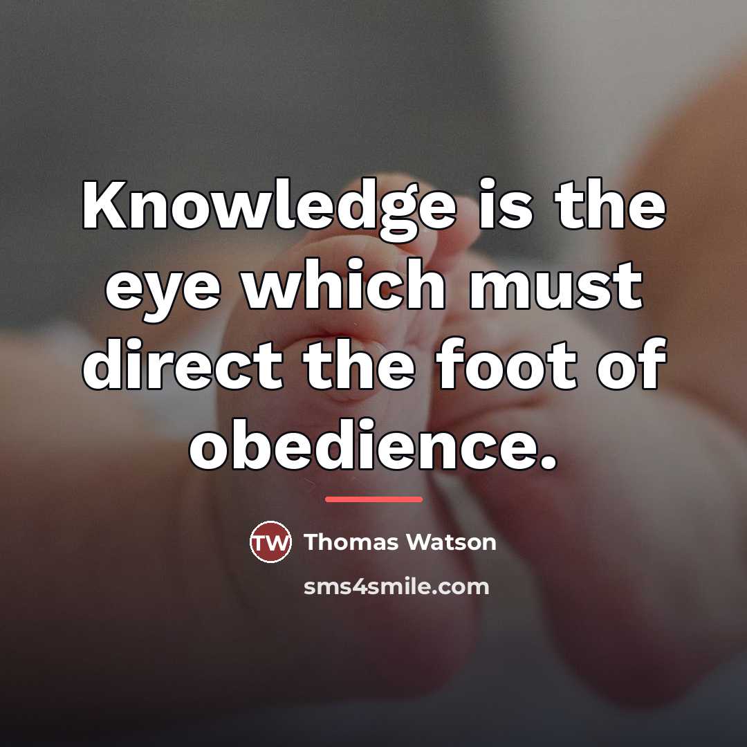 “Knowledge is the eye which must direct the foot of…” quote by Thomas Watson