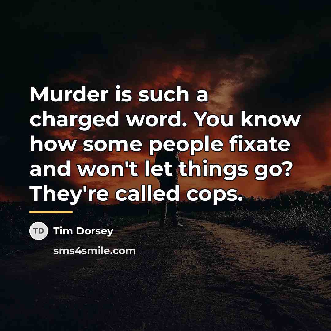 “Murder is such a charged word. You know how some…” quote by Tim Dorsey