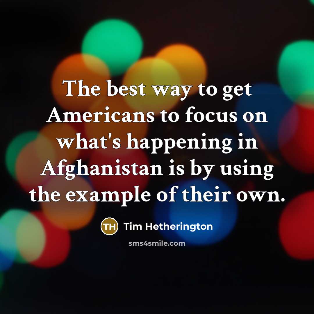 “The best way to get Americans to focus on what's…” quote by Tim Hetherington