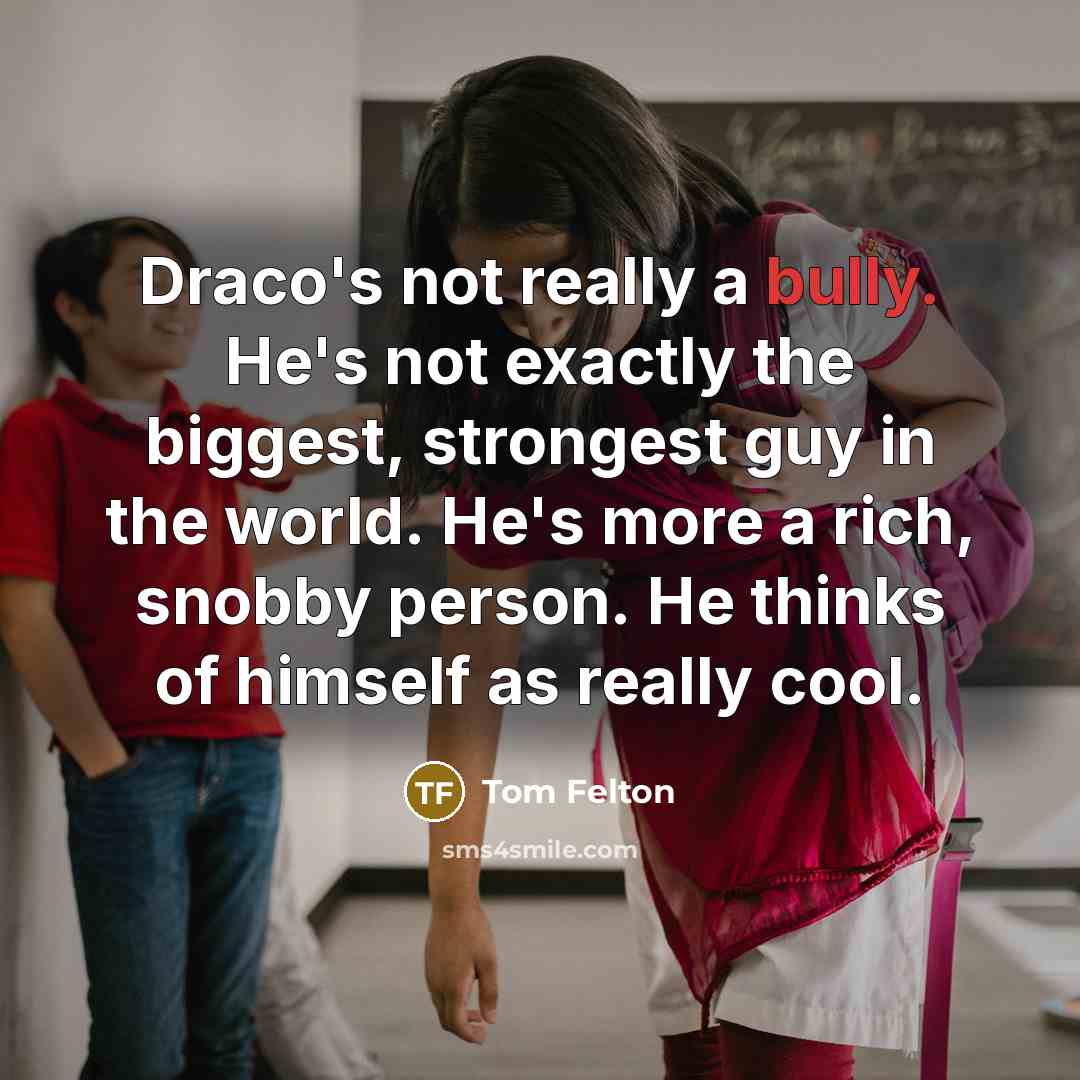 “Draco's not really a bully. He's not exactly the biggest,…” quote by Tom Felton