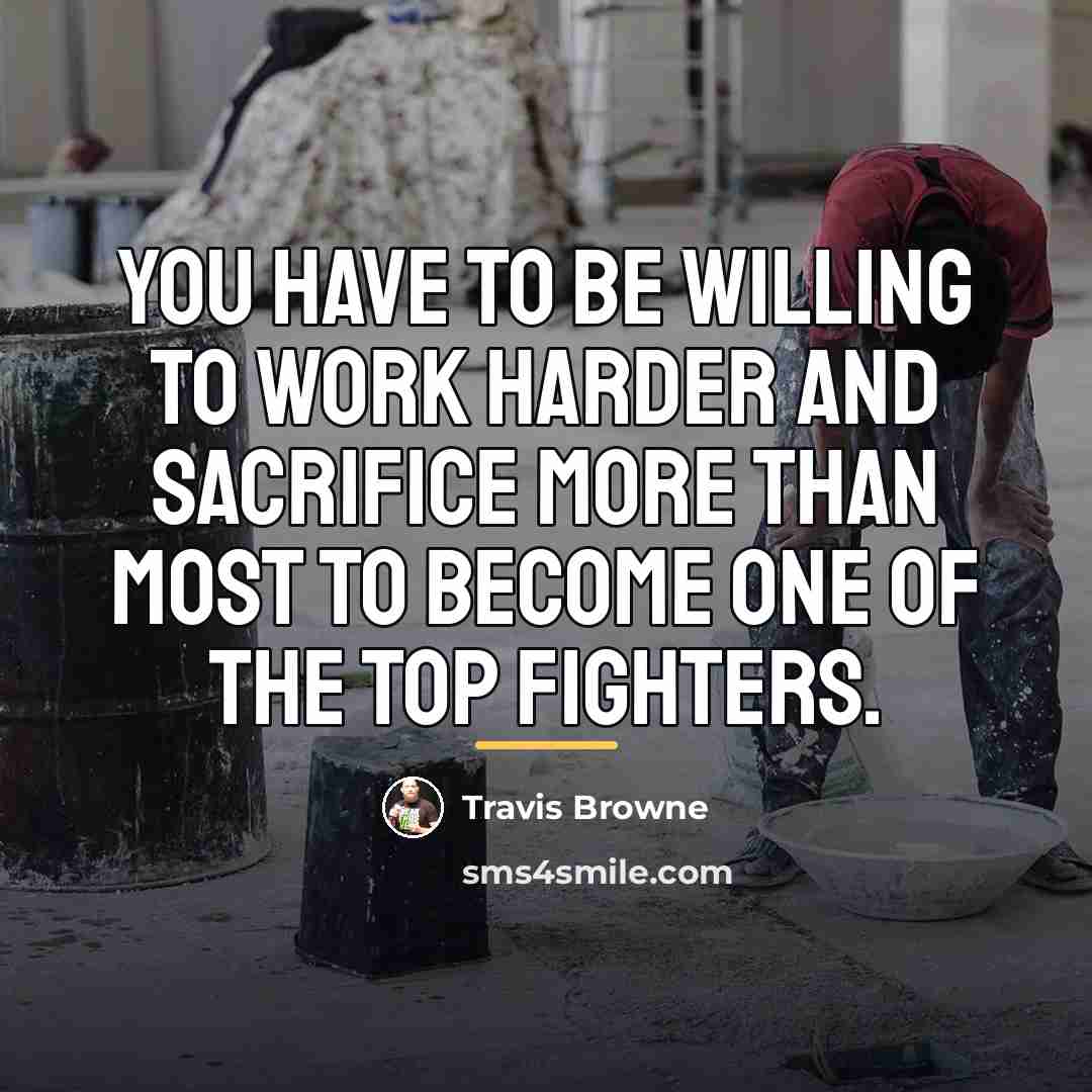 “You have to be willing to work harder and sacrifice…” quote by Travis Browne