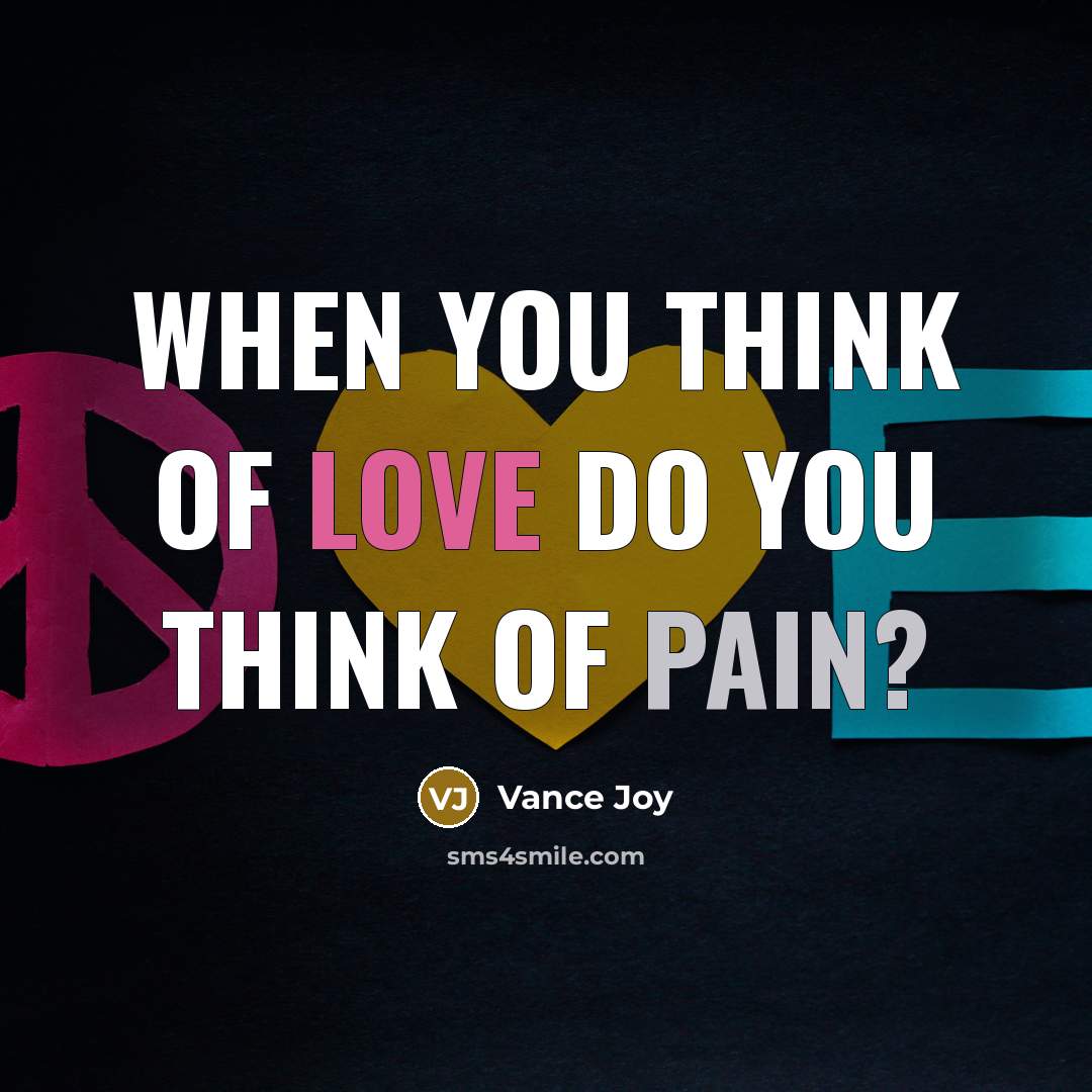 “When you think of love do you think of pain?…” quote by Vance Joy
