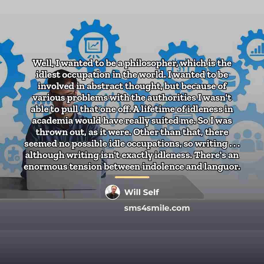“Well, I wanted to be a philosopher, which is the…” quote by Will Self