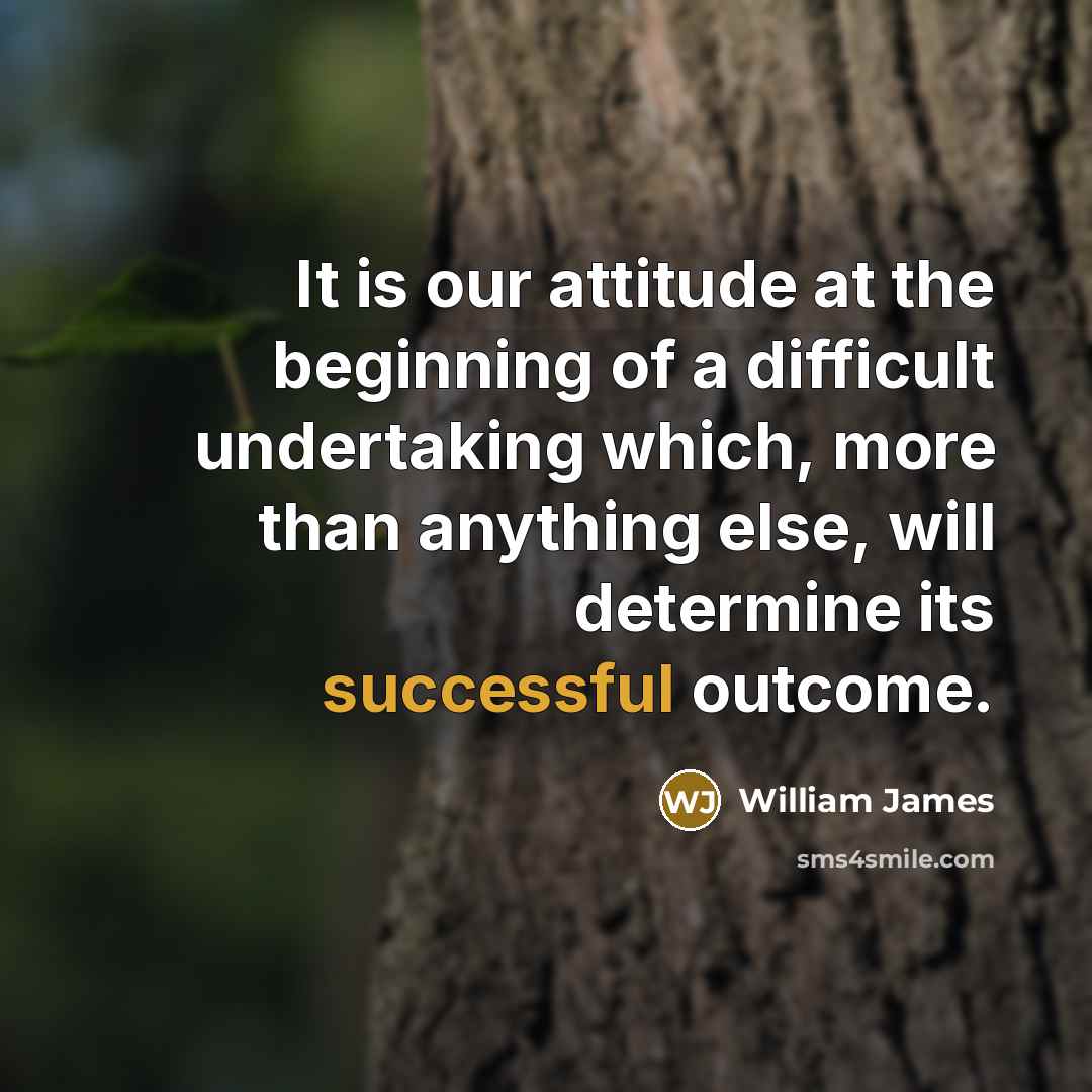 “It is our attitude at the beginning of a difficult…” quote by William James