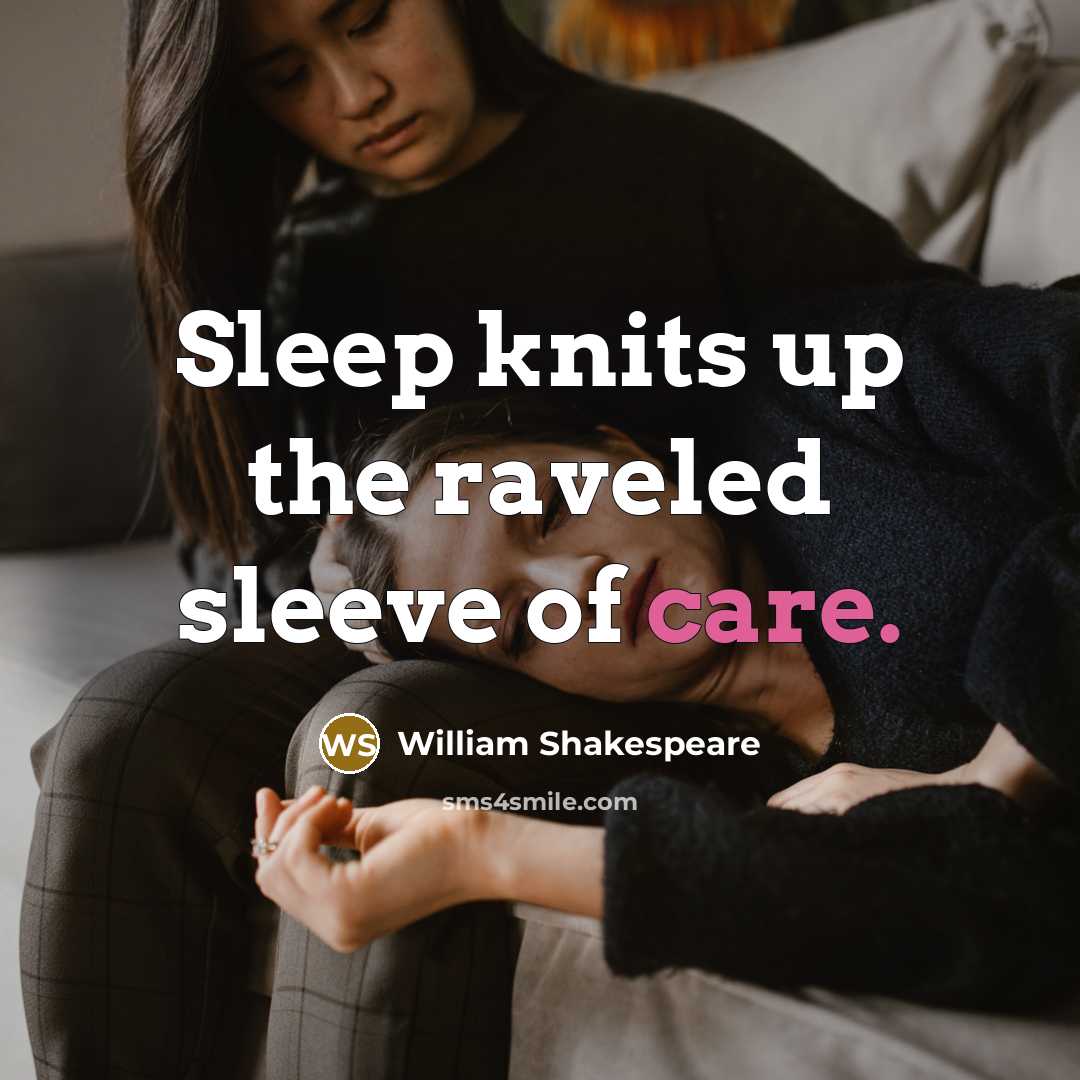 “Sleep knits up the raveled sleeve of care.…” quote by William Shakespeare