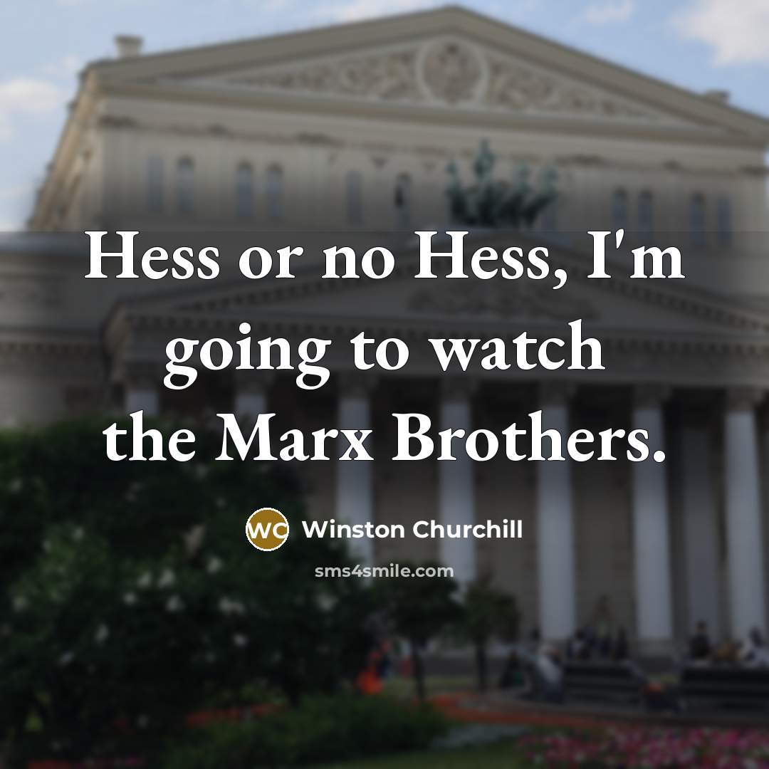 “Hess or no Hess, I'm going to watch the Marx…” quote by Winston Churchill