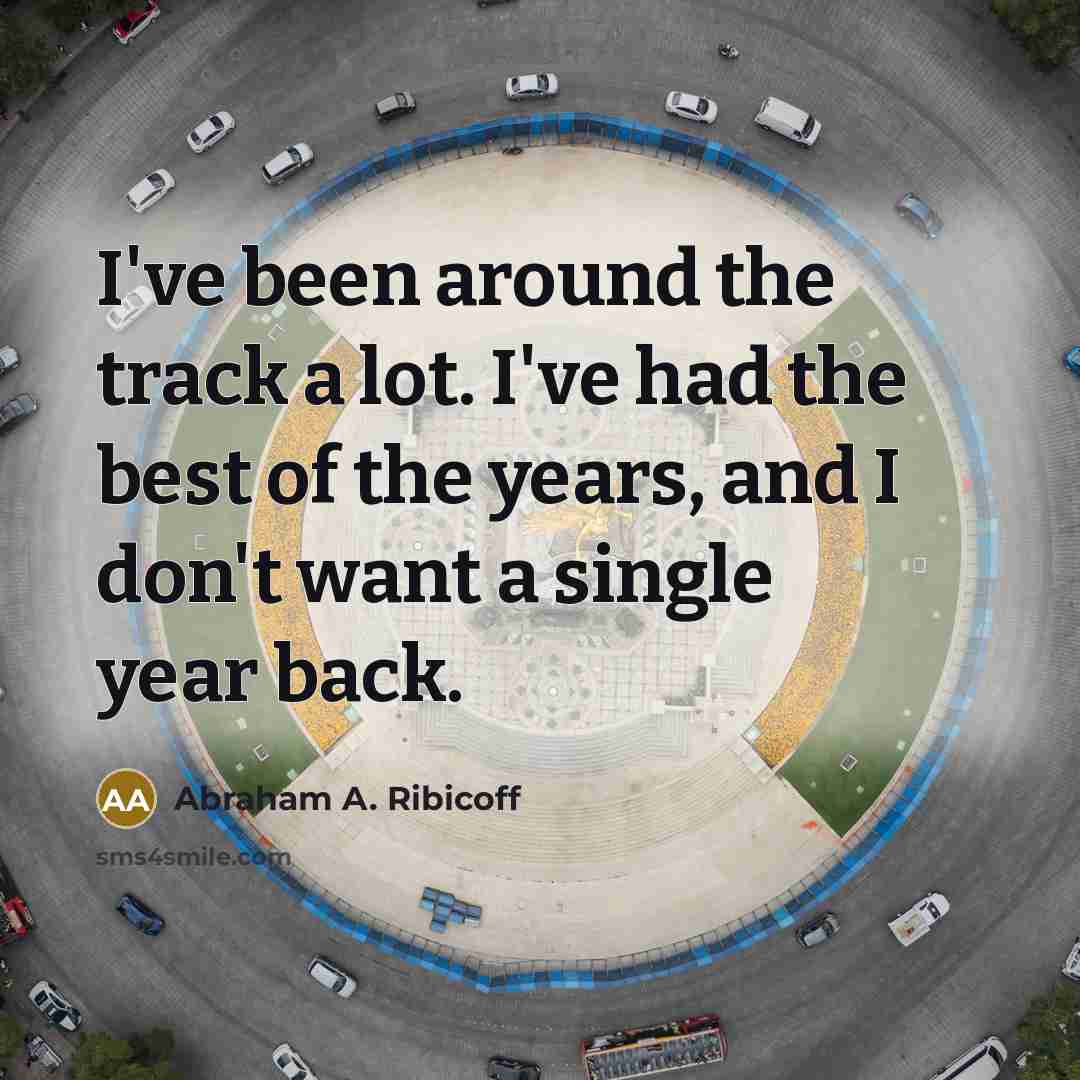 “I've been around the track a lot. I've had the…” quote by Abraham A. Ribicoff