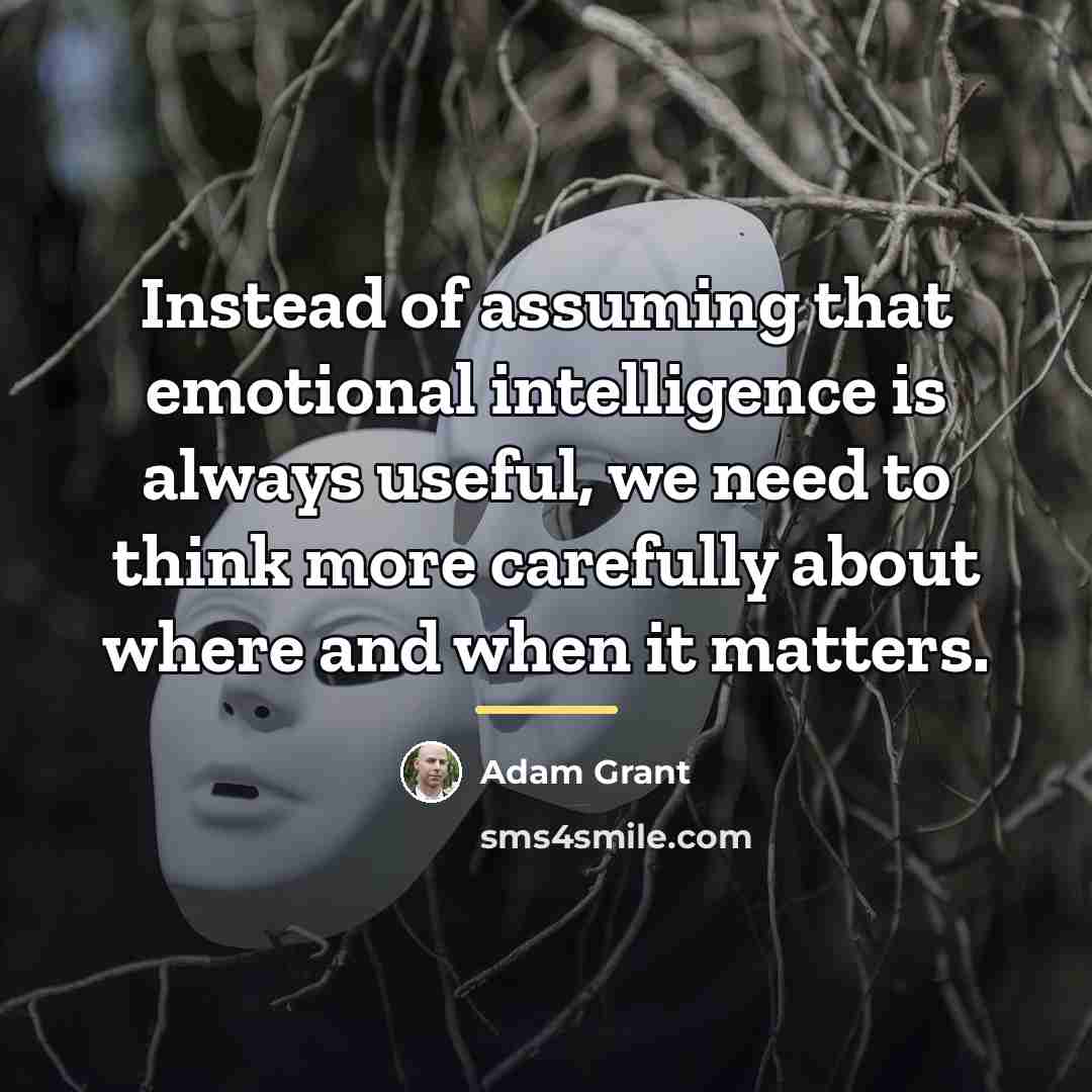 “Instead of assuming that emotional intelligence is always useful, we…” quote by Adam Grant