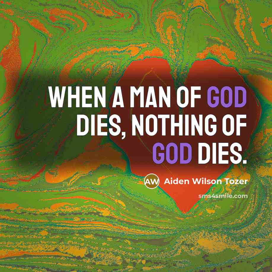 “When a man of God dies, nothing of God dies.…” quote by Aiden Wilson Tozer
